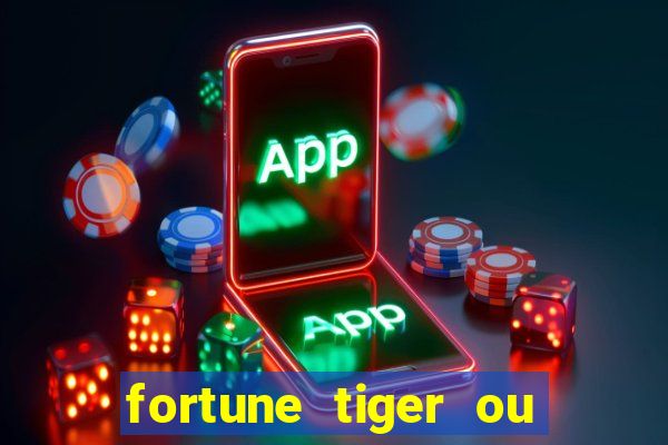 fortune tiger ou fortune ox